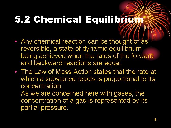 5. 2 Chemical Equilibrium • Any chemical reaction can be thought of as reversible,