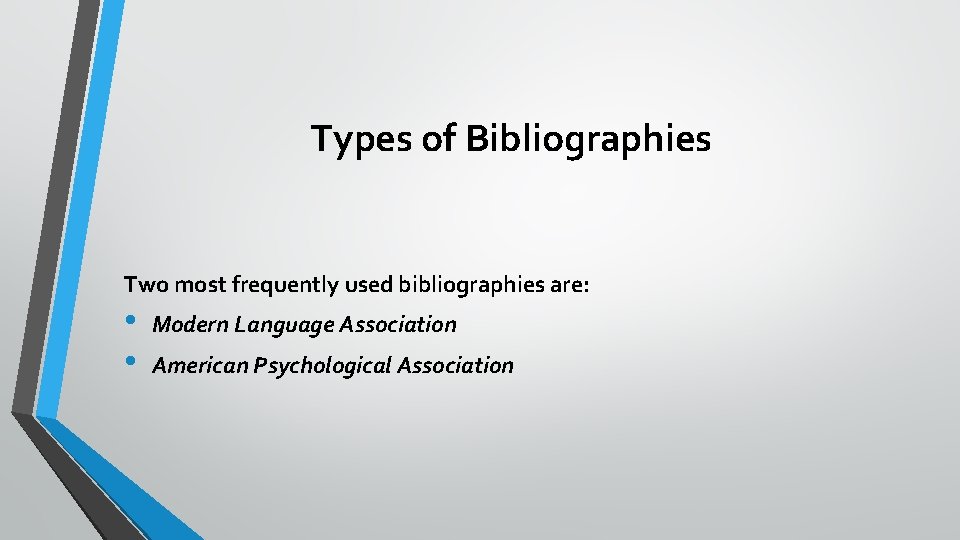Types of Bibliographies Two most frequently used bibliographies are: • • Modern Language Association