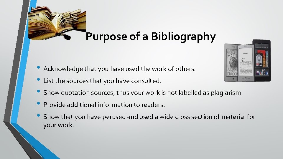 Purpose of a Bibliography • Acknowledge that you have used the work of others.