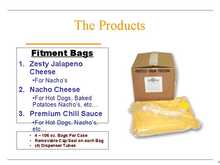 The Products Fitment Bags 1. Zesty Jalapeno Cheese • For Nacho’s 2. Nacho Cheese