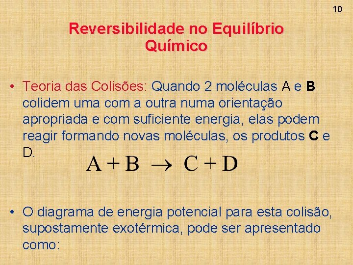 10 Reversibilidade no Equilíbrio Químico • Teoria das Colisões: Quando 2 moléculas A e