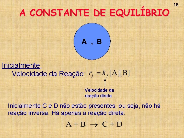 A CONSTANTE DE EQUILÍBRIO A , B Inicialmente, Velocidade da Reação: Velocidade da reação