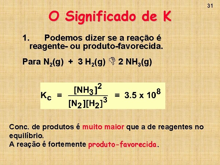 O Significado de K 1. Podemos dizer se a reação é reagente- ou produto-favorecida.