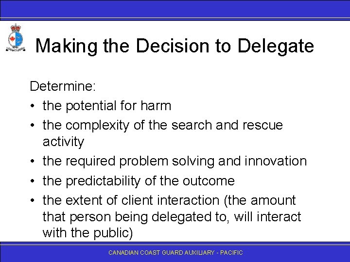 Making the Decision to Delegate Determine: • the potential for harm • the complexity