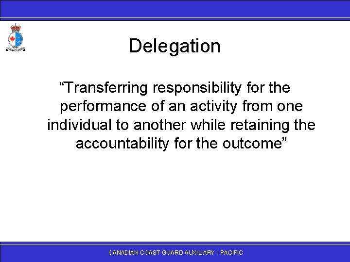 Delegation “Transferring responsibility for the performance of an activity from one individual to another