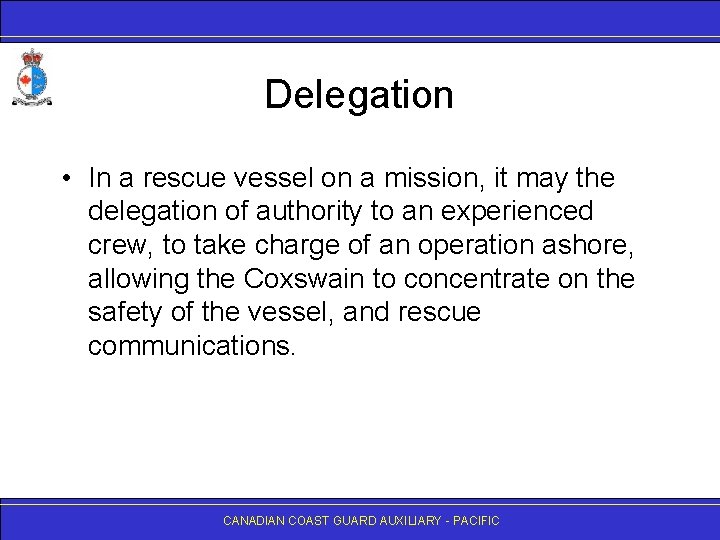 Delegation • In a rescue vessel on a mission, it may the delegation of
