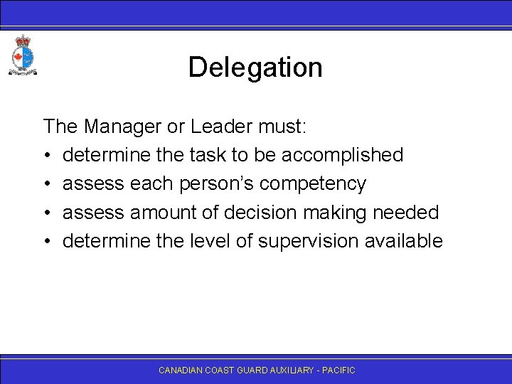 Delegation The Manager or Leader must: • determine the task to be accomplished •