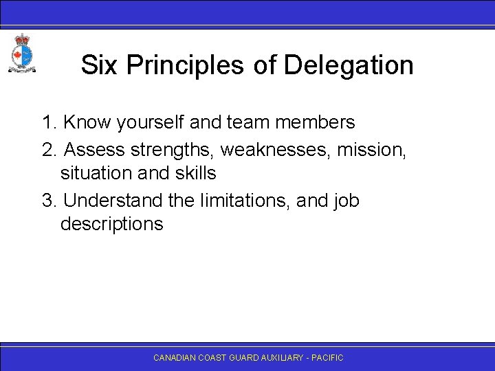 Six Principles of Delegation 1. Know yourself and team members 2. Assess strengths, weaknesses,