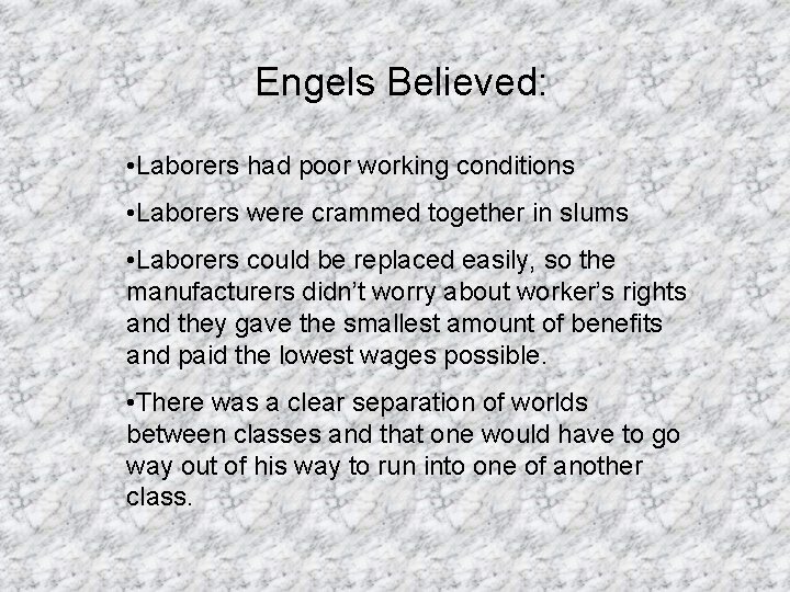 Engels Believed: • Laborers had poor working conditions • Laborers were crammed together in