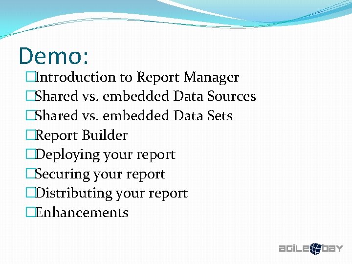 Demo: �Introduction to Report Manager �Shared vs. embedded Data Sources �Shared vs. embedded Data