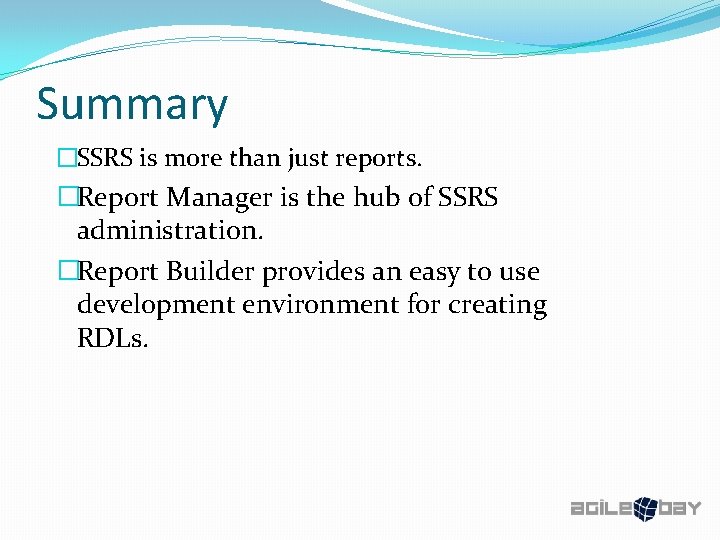 Summary �SSRS is more than just reports. �Report Manager is the hub of SSRS