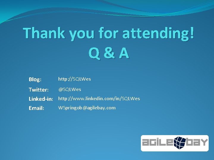 Thank you for attending! Q&A Blog: http: //SQLWes Twitter: @SQLWes Linked-in: http: //www. linkedin.