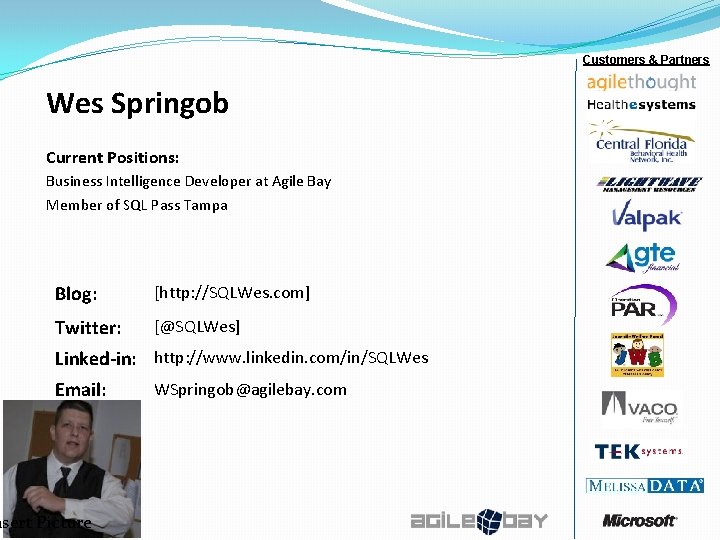 Customers & Partners Wes Springob Current Positions: Business Intelligence Developer at Agile Bay Member