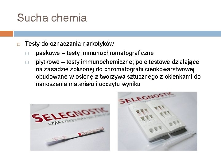 Sucha chemia Testy do oznaczania narkotyków � paskowe – testy immunochromatograficzne � płytkowe –