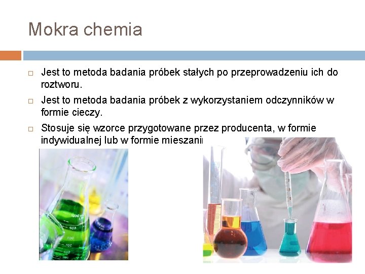 Mokra chemia Jest to metoda badania próbek stałych po przeprowadzeniu ich do roztworu. Jest