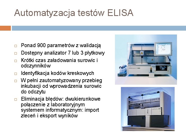 Automatyzacja testów ELISA Ponad 900 parametrów z walidacją Dostępny analizator 7 lub 3 płytkowy