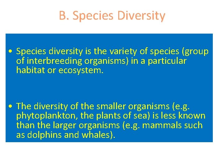 B. Species Diversity • Species diversity is the variety of species (group of interbreeding