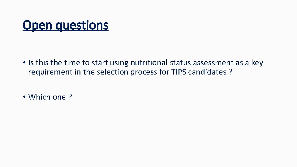 Open questions • Is this the time to start using nutritional status assessment as