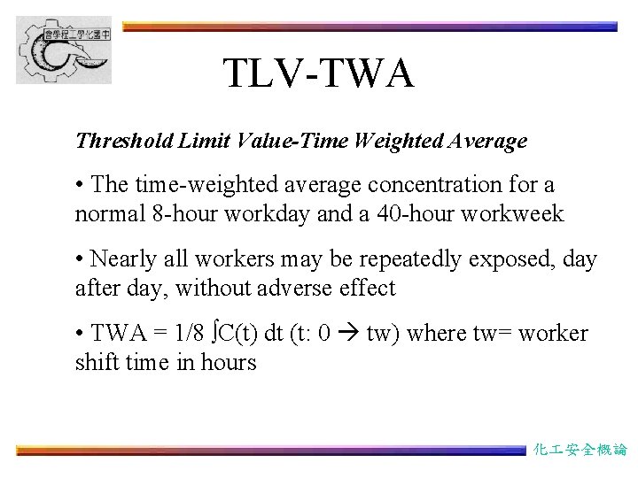 TLV-TWA Threshold Limit Value-Time Weighted Average • The time-weighted average concentration for a normal