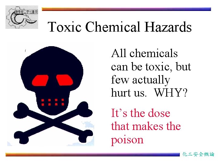 Toxic Chemical Hazards All chemicals can be toxic, but few actually hurt us. WHY?