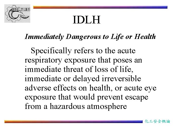 IDLH Immediately Dangerous to Life or Health Specifically refers to the acute respiratory exposure