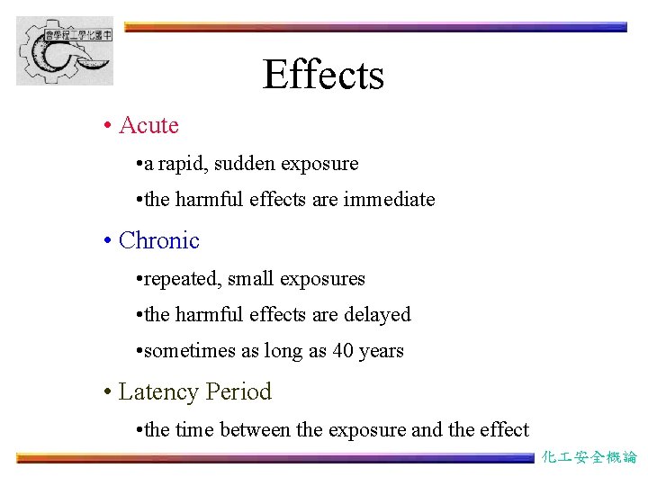 Effects • Acute • a rapid, sudden exposure • the harmful effects are immediate