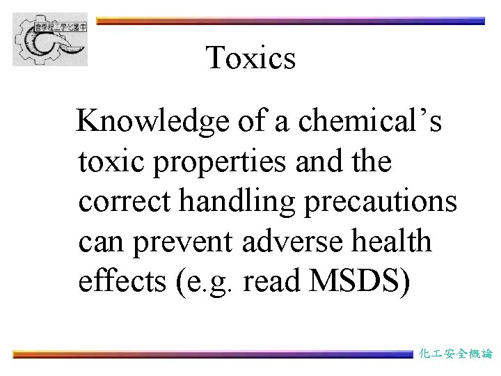 Toxics Knowledge of a chemical’s toxic properties and the correct handling precautions can prevent