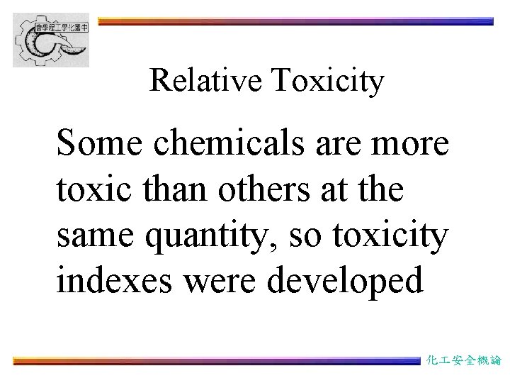 Relative Toxicity Some chemicals are more toxic than others at the same quantity, so