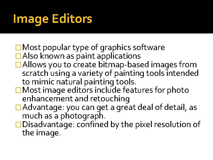 Image Editors �Most popular type of graphics software �Also known as paint applications �Allows Image Editors �Most popular type of graphics software �Also known as paint applications �Allows