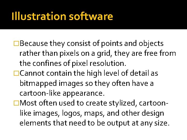 Illustration software �Because they consist of points and objects rather than pixels on a