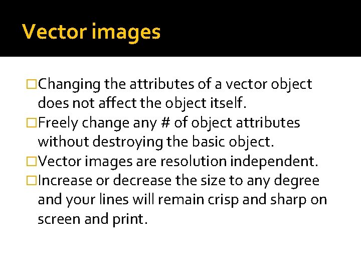Vector images �Changing the attributes of a vector object does not affect the object Vector images �Changing the attributes of a vector object does not affect the object