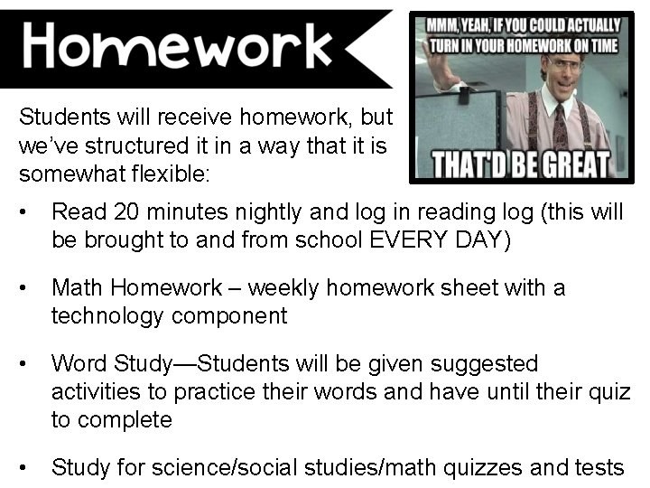 Students will receive homework, but we’ve structured it in a way that it is