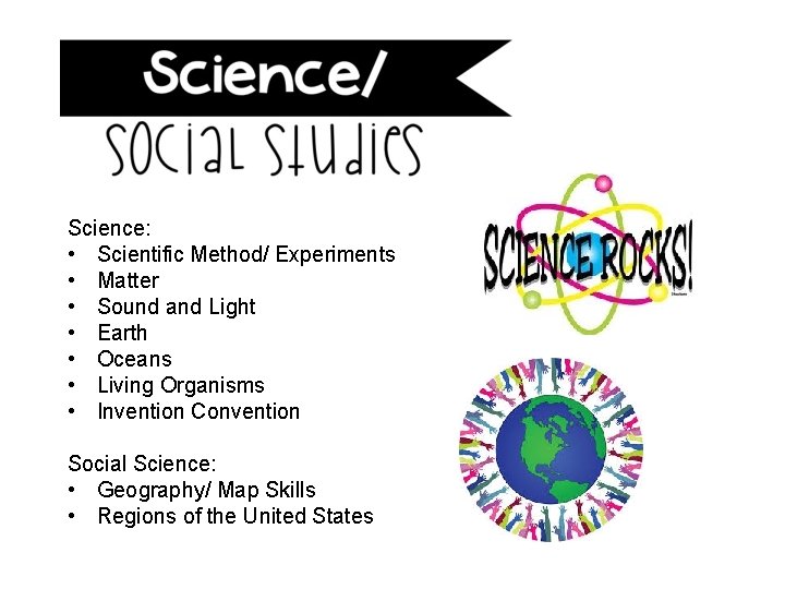 Science: • Scientific Method/ Experiments • Matter • Sound and Light • Earth •