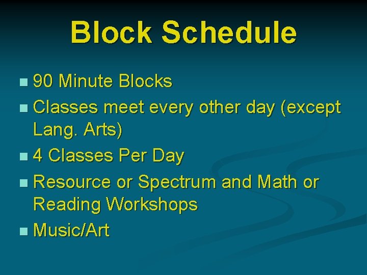 Block Schedule n 90 Minute Blocks n Classes meet every other day (except Lang.