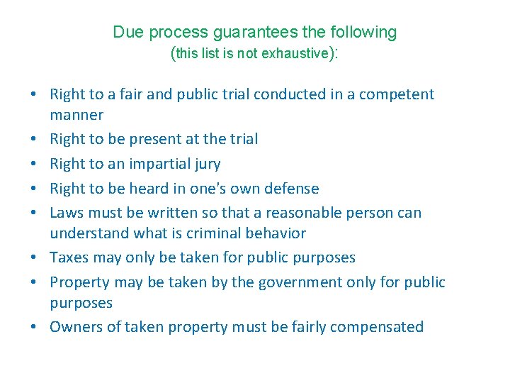 Due process guarantees the following (this list is not exhaustive): • Right to a