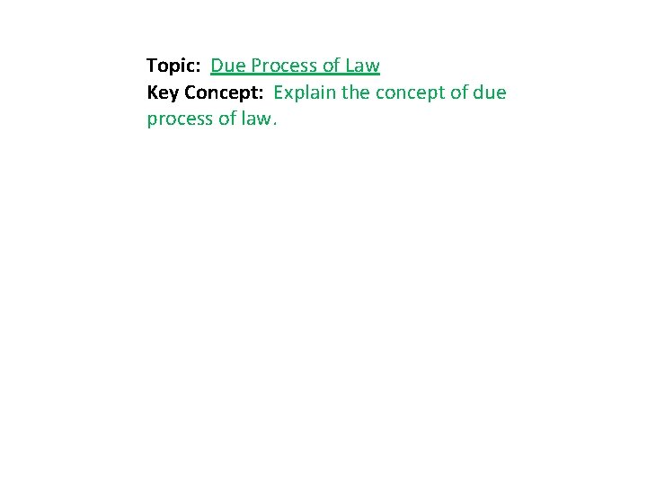 Topic: Due Process of Law Key Concept: Explain the concept of due process of