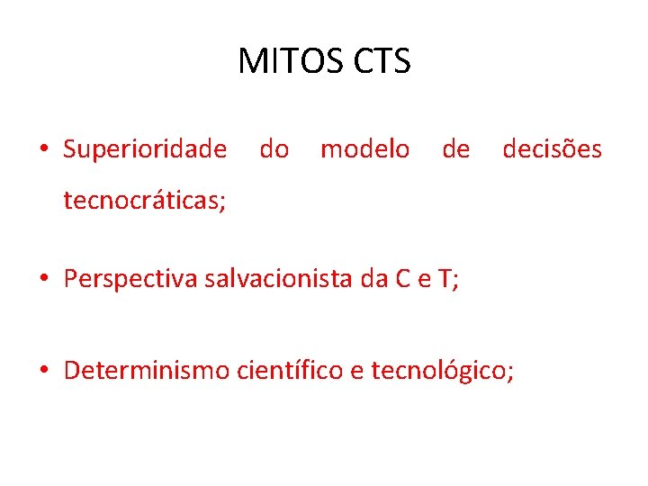 MITOS CTS • Superioridade do modelo de decisões tecnocráticas; • Perspectiva salvacionista da C