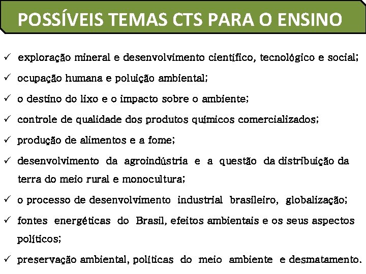 POSSÍVEIS TEMAS CTS PARA O ENSINO ü exploração mineral e desenvolvimento científico, tecnológico e