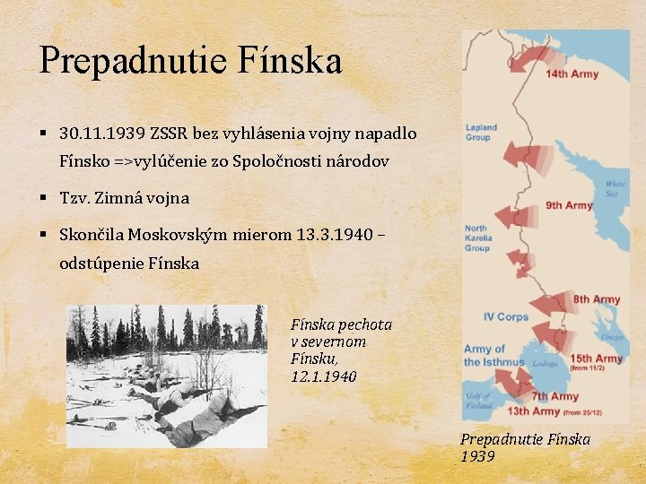 Prepadnutie Fínska § 30. 11. 1939 ZSSR bez vyhlásenia vojny napadlo Fínsko =>vylúčenie zo