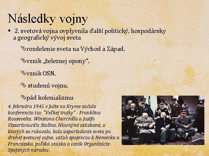 Následky vojny § 2. svetová vojna ovplyvnila ďalší politický, hospodársky a geografický vývoj sveta