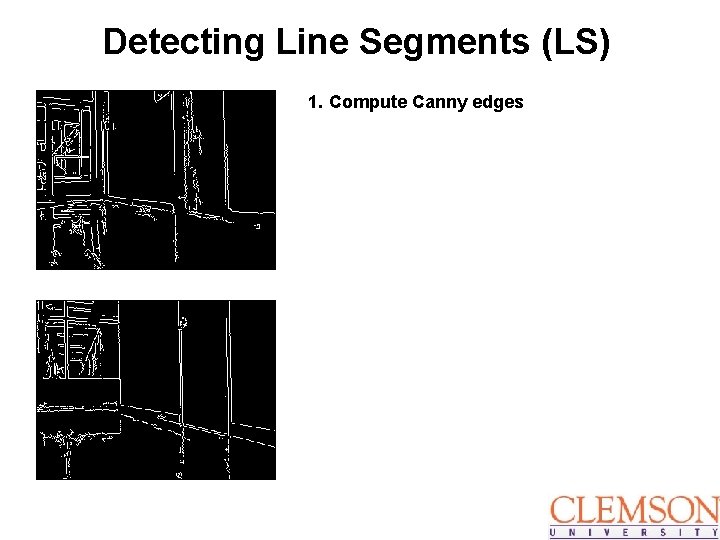 Detecting Line Segments (LS) 1. Compute Canny edges 