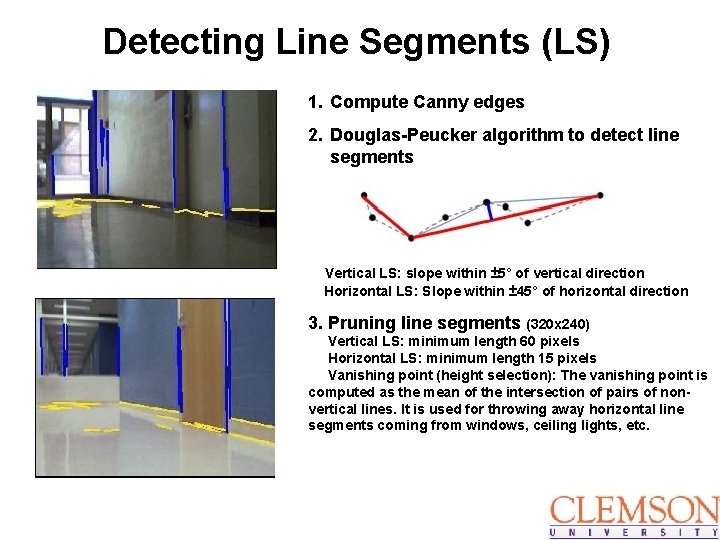 Detecting Line Segments (LS) 1. Compute Canny edges 2. Douglas-Peucker algorithm to detect line