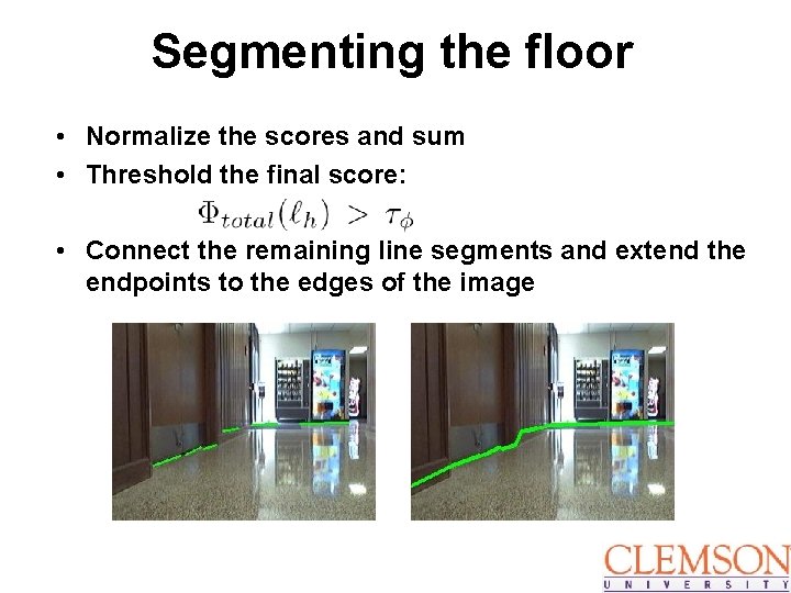 Segmenting the floor • Normalize the scores and sum • Threshold the final score: