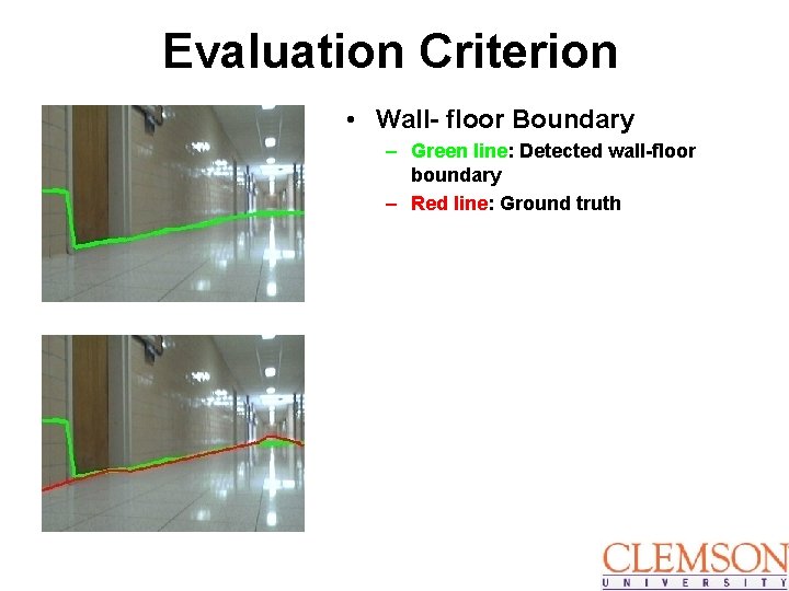 Evaluation Criterion • Wall- floor Boundary – Green line: Detected wall-floor boundary – Red