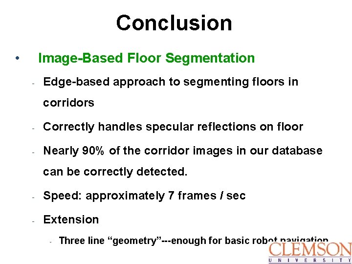 Conclusion • Image-Based Floor Segmentation - Edge-based approach to segmenting floors in corridors -