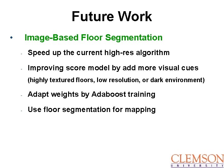Future Work • Image-Based Floor Segmentation - Speed up the current high-res algorithm -