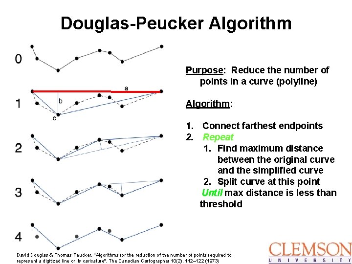 Douglas-Peucker Algorithm Purpose: Reduce the number of points in a curve (polyline) Algorithm: 1.