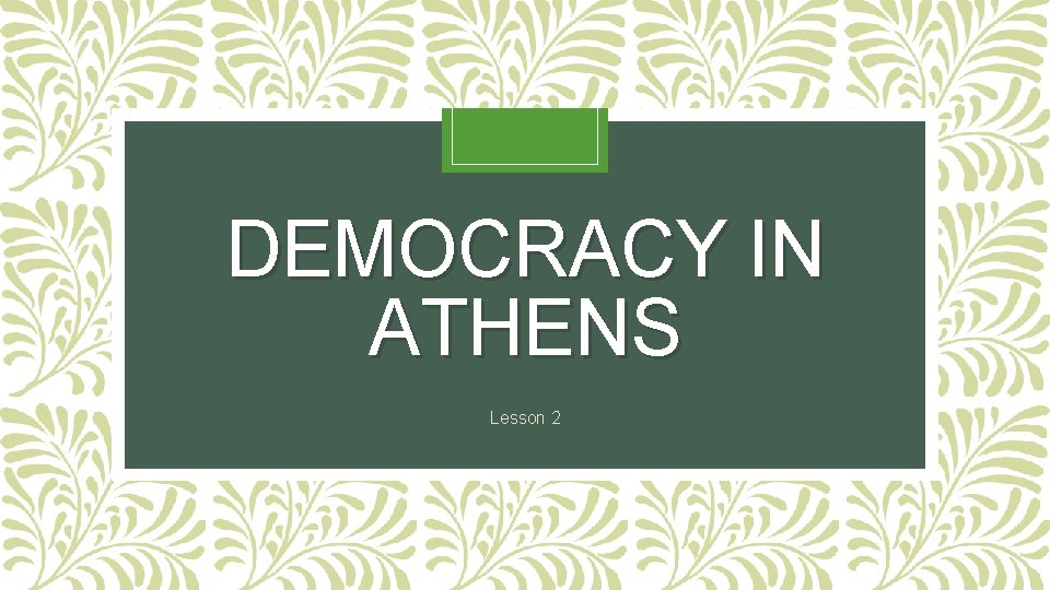 DEMOCRACY IN ATHENS Lesson 2 