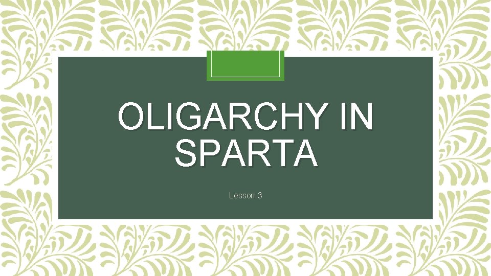 OLIGARCHY IN SPARTA Lesson 3 