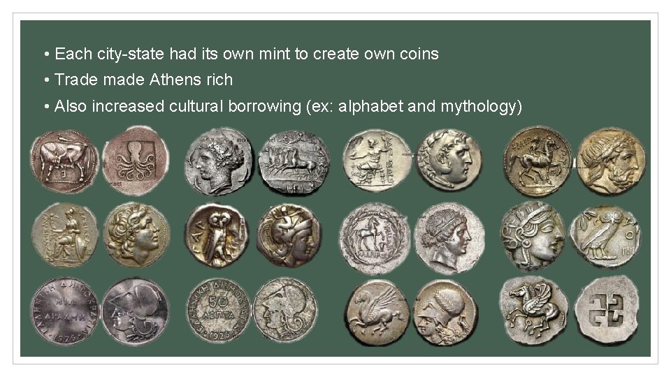  • Each city-state had its own mint to create own coins • Trade